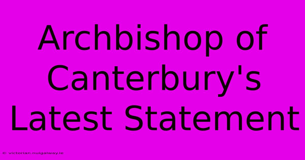 Archbishop Of Canterbury's Latest Statement