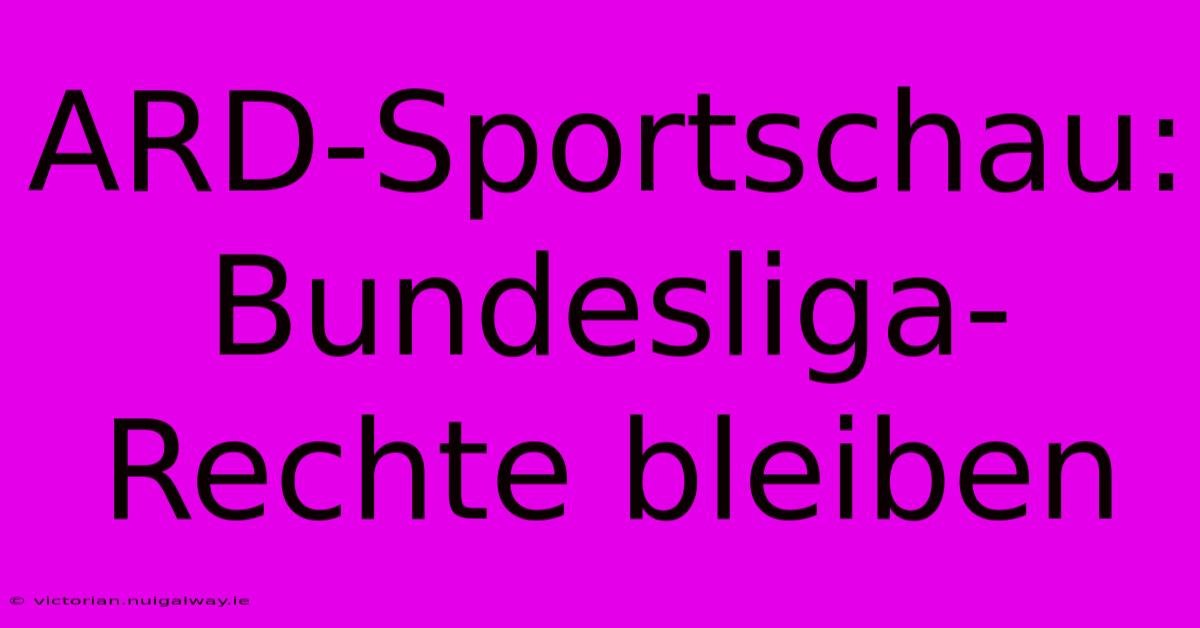 ARD-Sportschau: Bundesliga-Rechte Bleiben