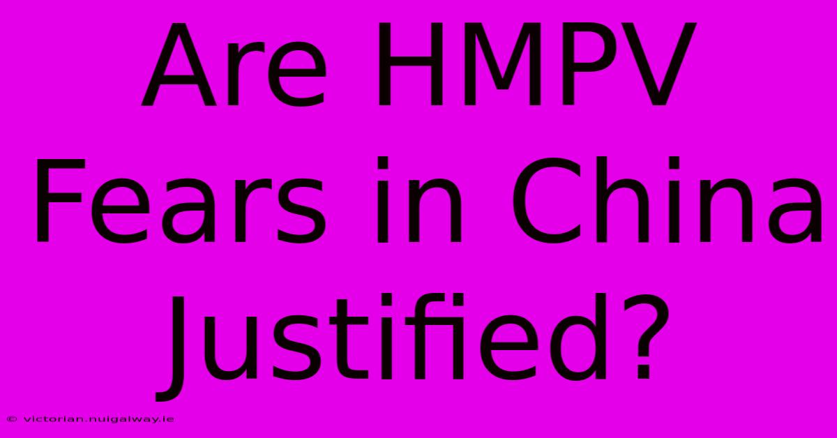 Are HMPV Fears In China Justified?