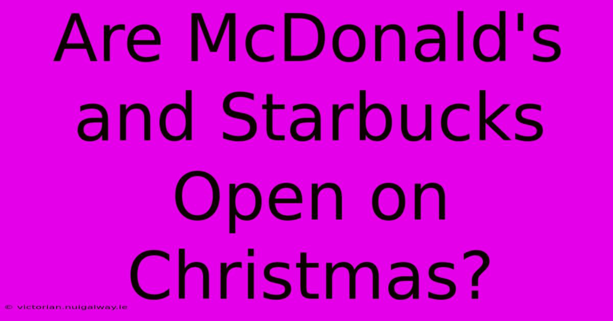 Are McDonald's And Starbucks Open On Christmas?