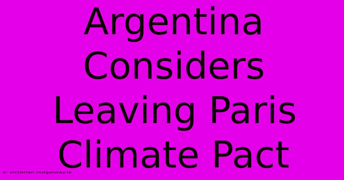 Argentina Considers Leaving Paris Climate Pact