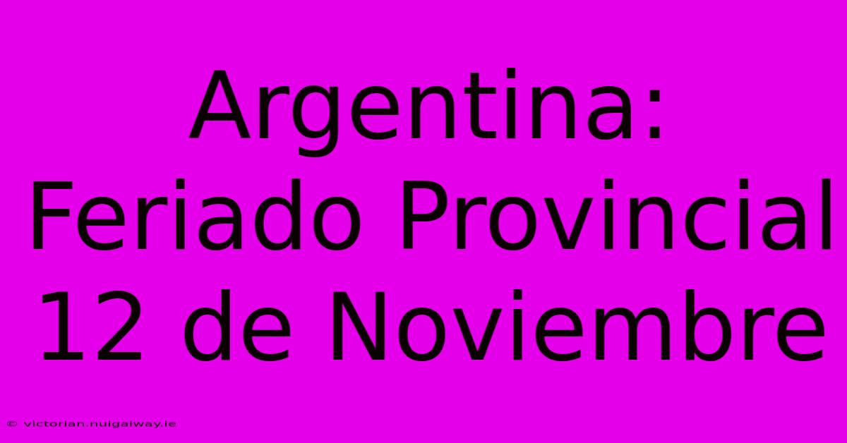 Argentina: Feriado Provincial 12 De Noviembre