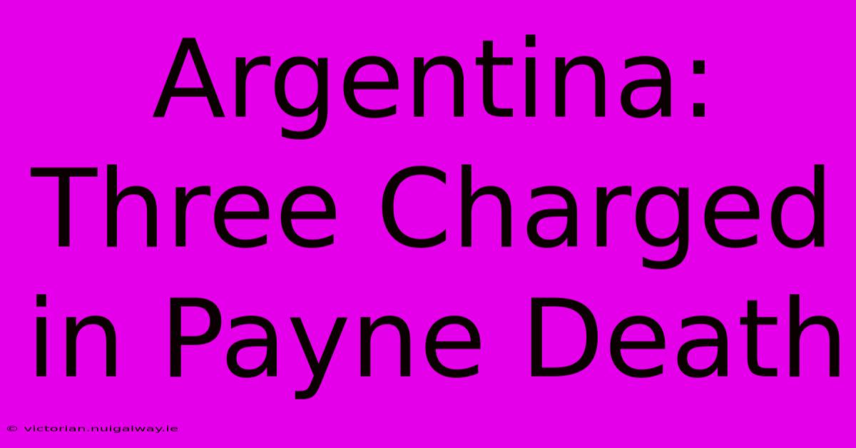 Argentina: Three Charged In Payne Death