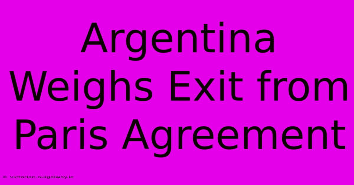 Argentina Weighs Exit From Paris Agreement