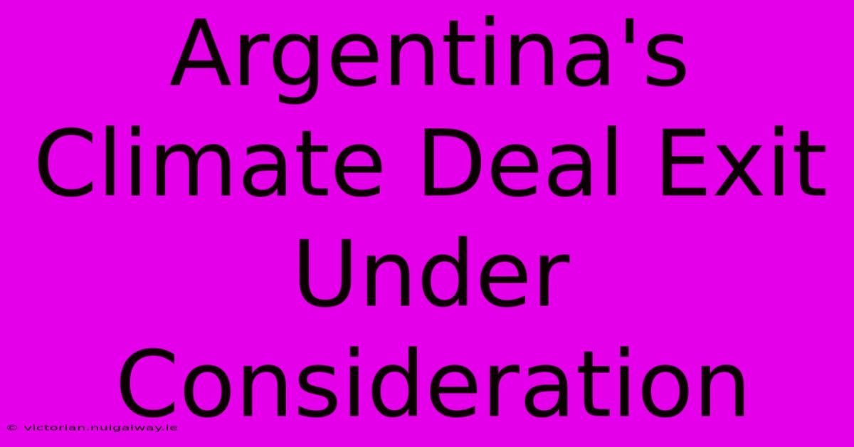 Argentina's Climate Deal Exit Under Consideration