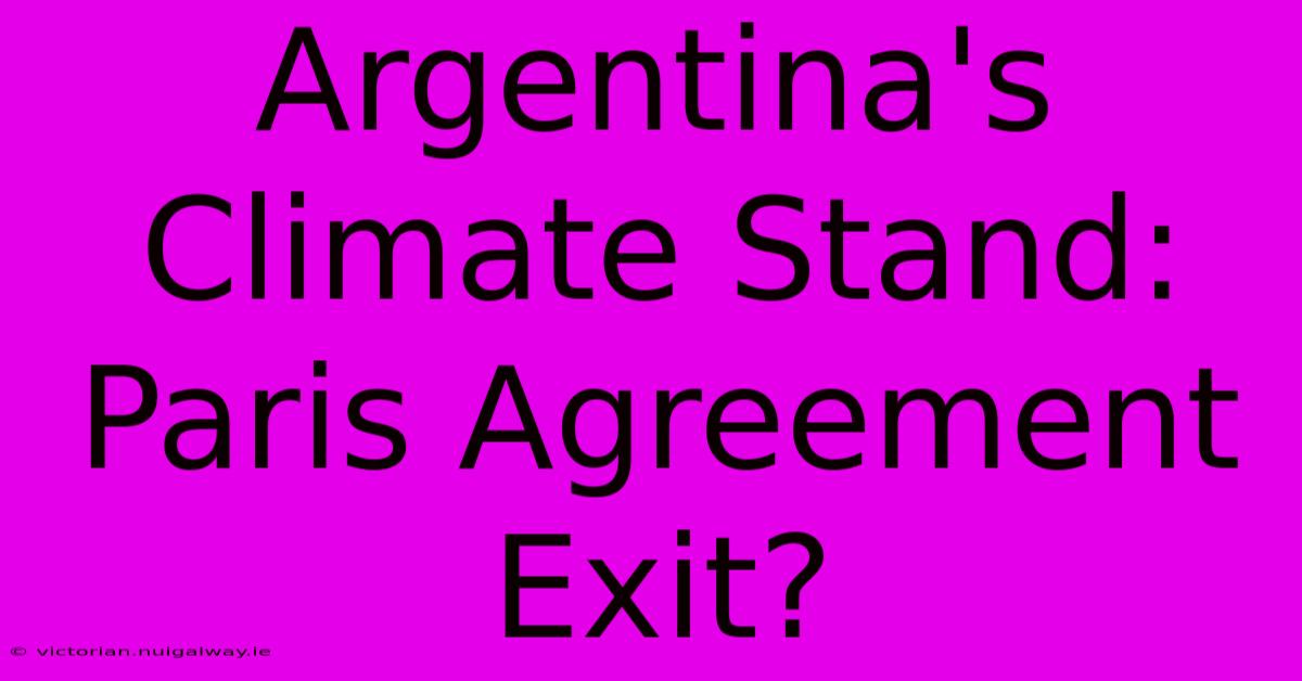 Argentina's Climate Stand: Paris Agreement Exit?