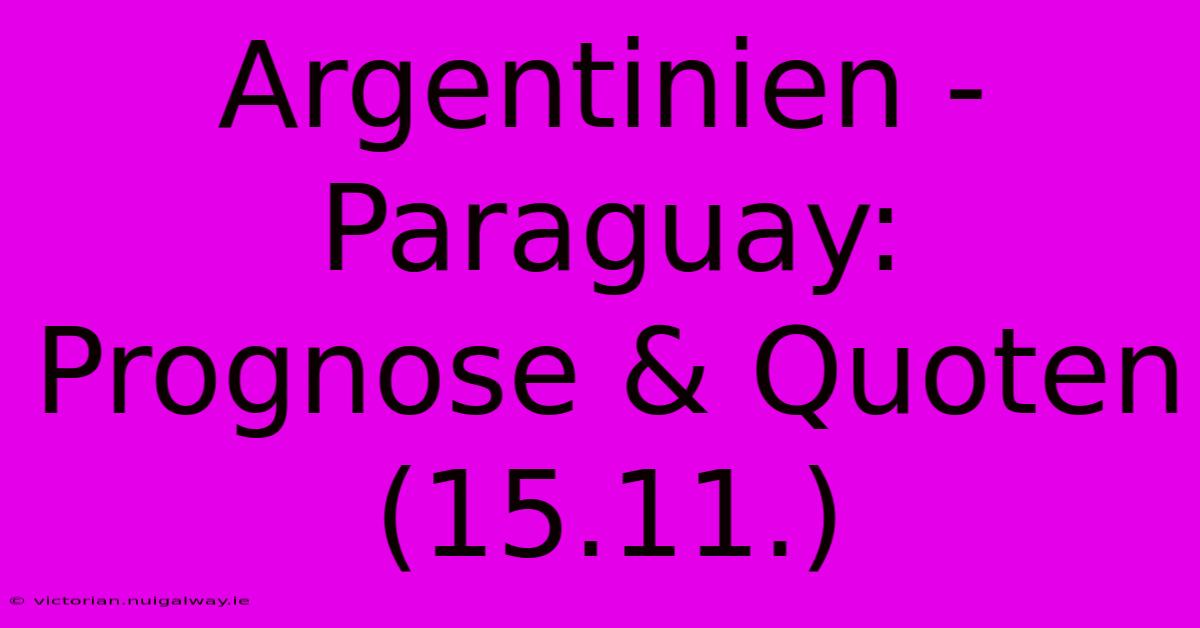 Argentinien - Paraguay: Prognose & Quoten (15.11.)