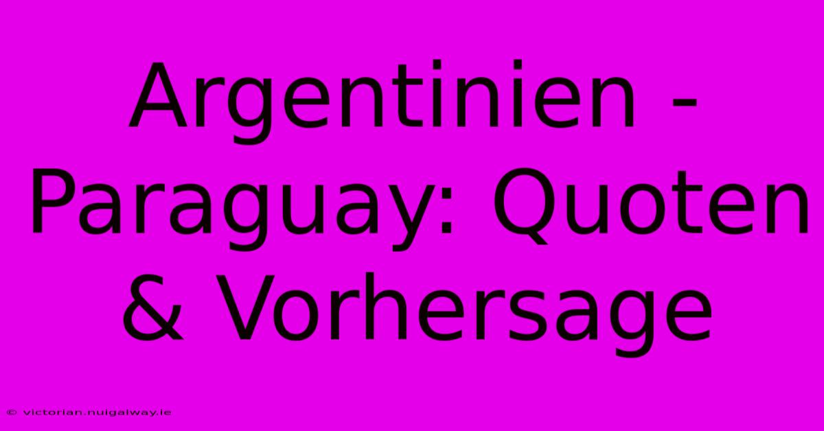 Argentinien - Paraguay: Quoten & Vorhersage