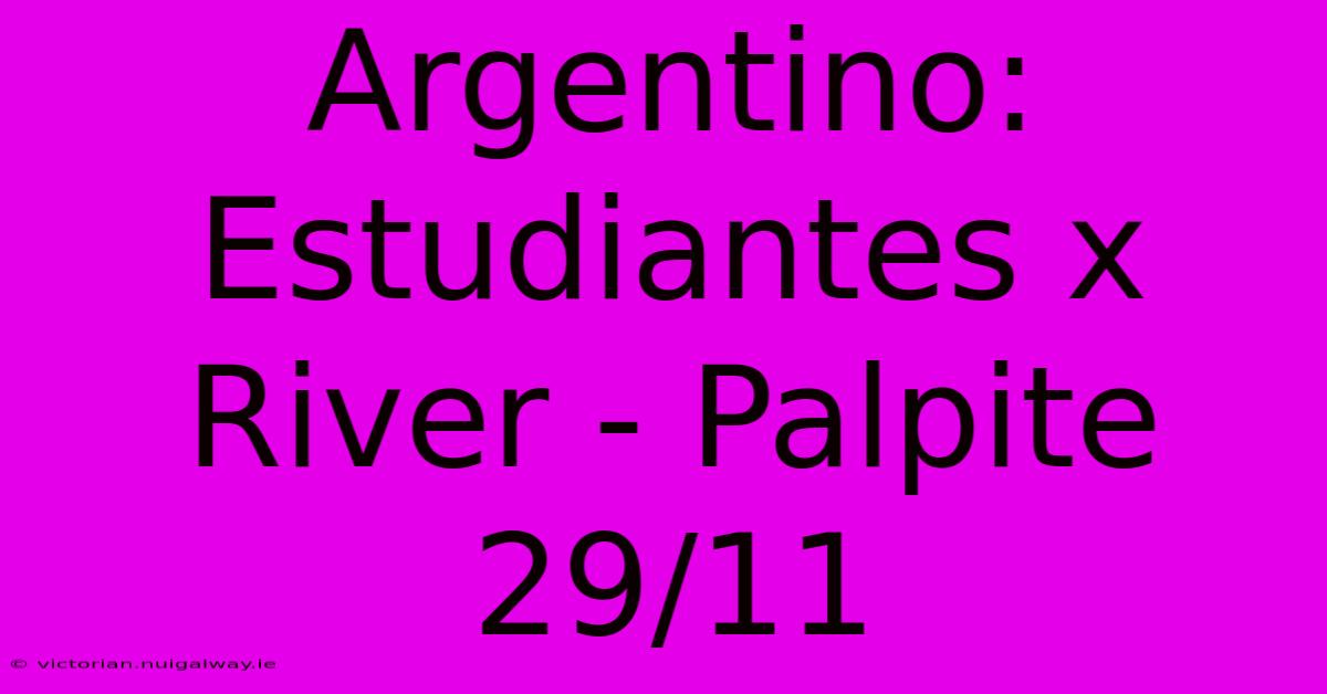 Argentino: Estudiantes X River - Palpite 29/11