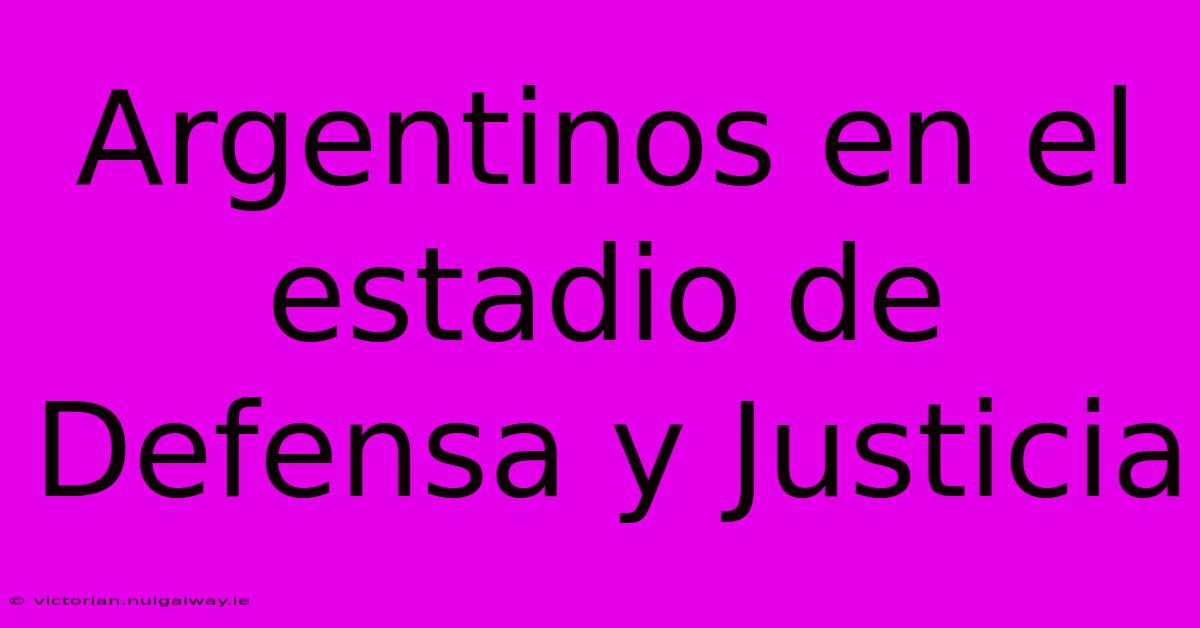 Argentinos En El Estadio De Defensa Y Justicia