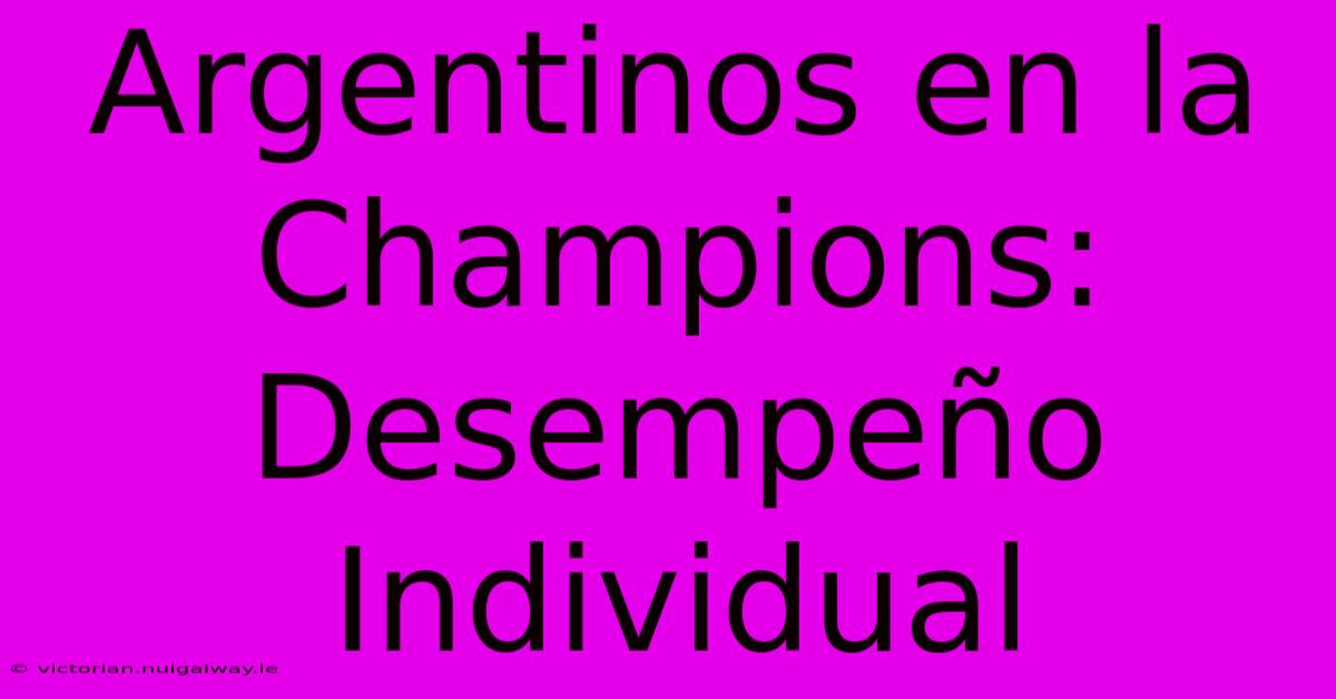 Argentinos En La Champions: Desempeño Individual 