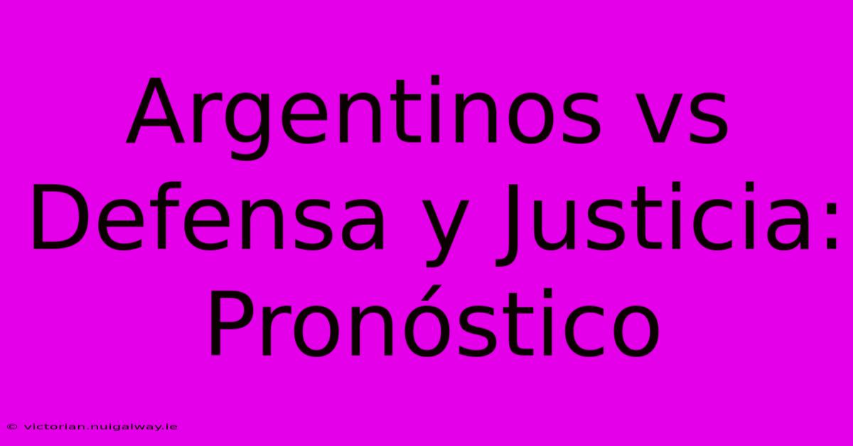 Argentinos Vs Defensa Y Justicia: Pronóstico