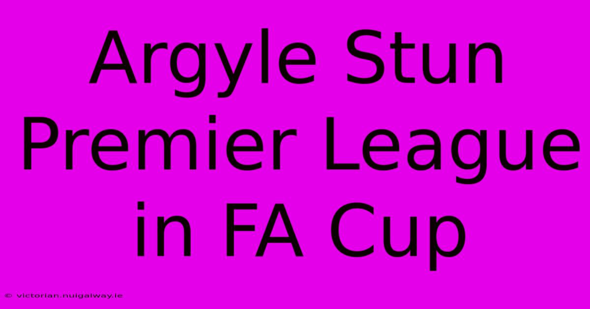 Argyle Stun Premier League In FA Cup