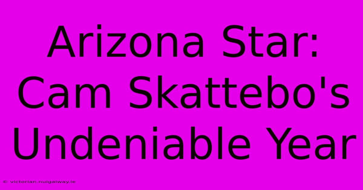 Arizona Star: Cam Skattebo's Undeniable Year