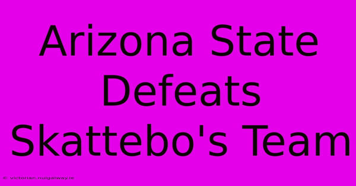 Arizona State Defeats Skattebo's Team