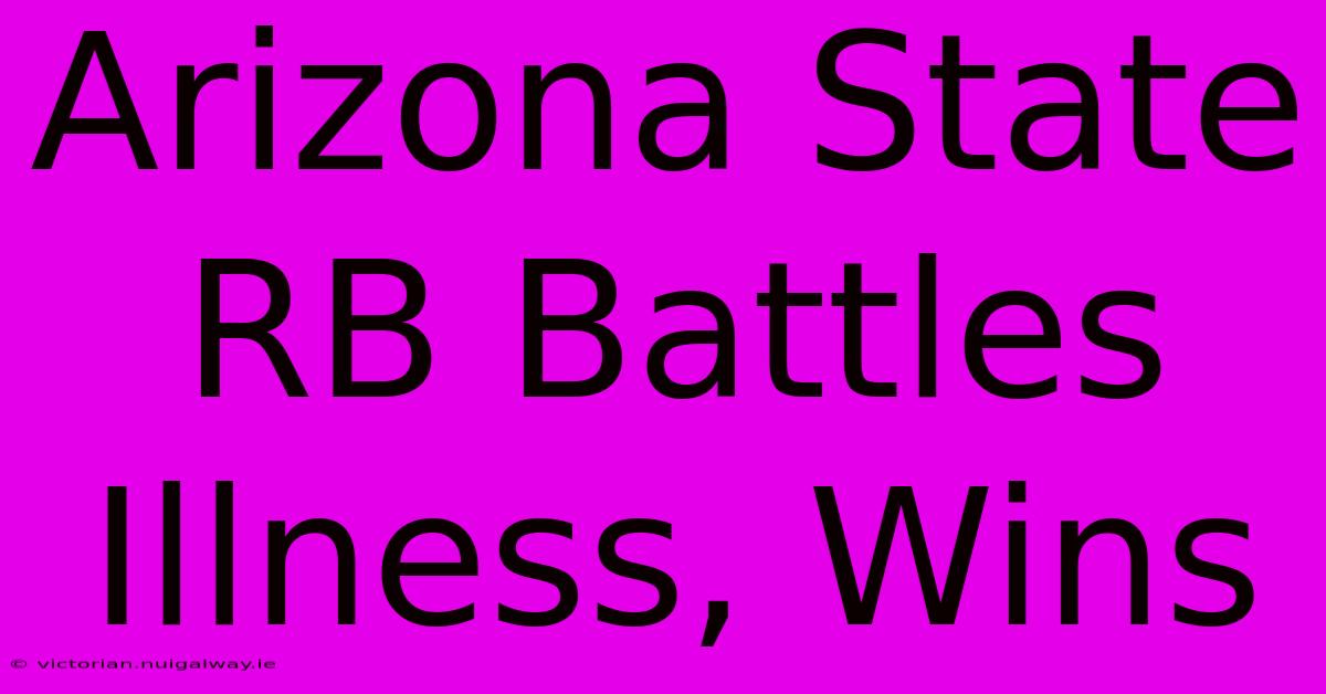 Arizona State RB Battles Illness, Wins