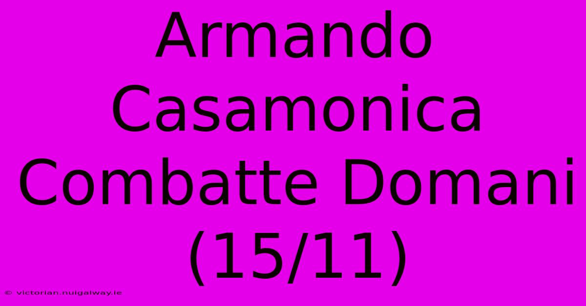 Armando Casamonica Combatte Domani (15/11)