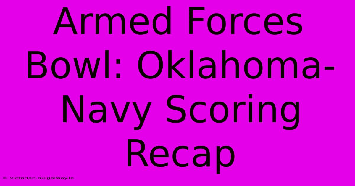 Armed Forces Bowl: Oklahoma-Navy Scoring Recap