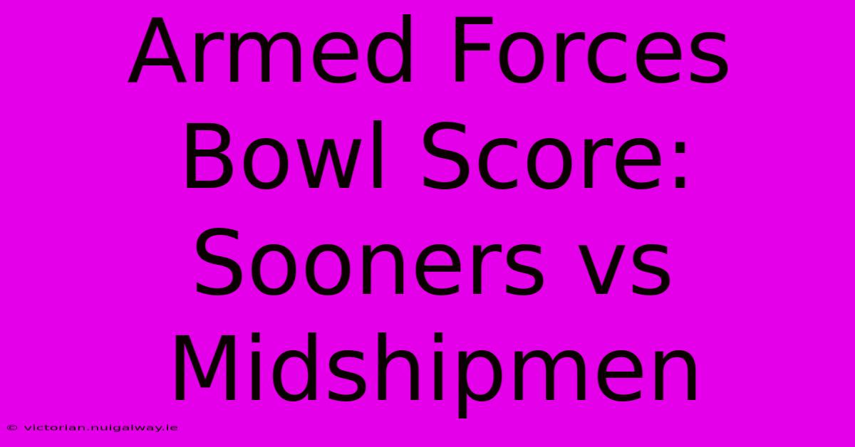 Armed Forces Bowl Score: Sooners Vs Midshipmen