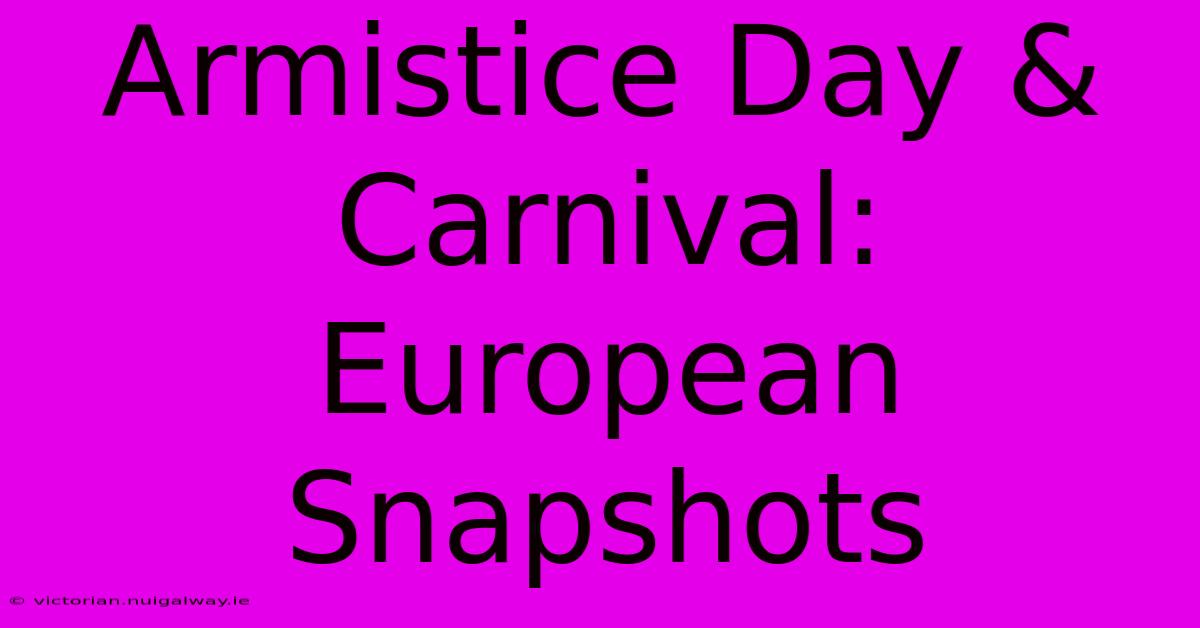 Armistice Day & Carnival: European Snapshots