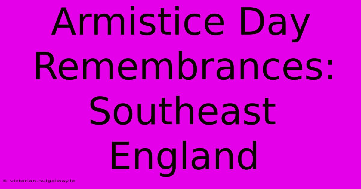 Armistice Day Remembrances: Southeast England