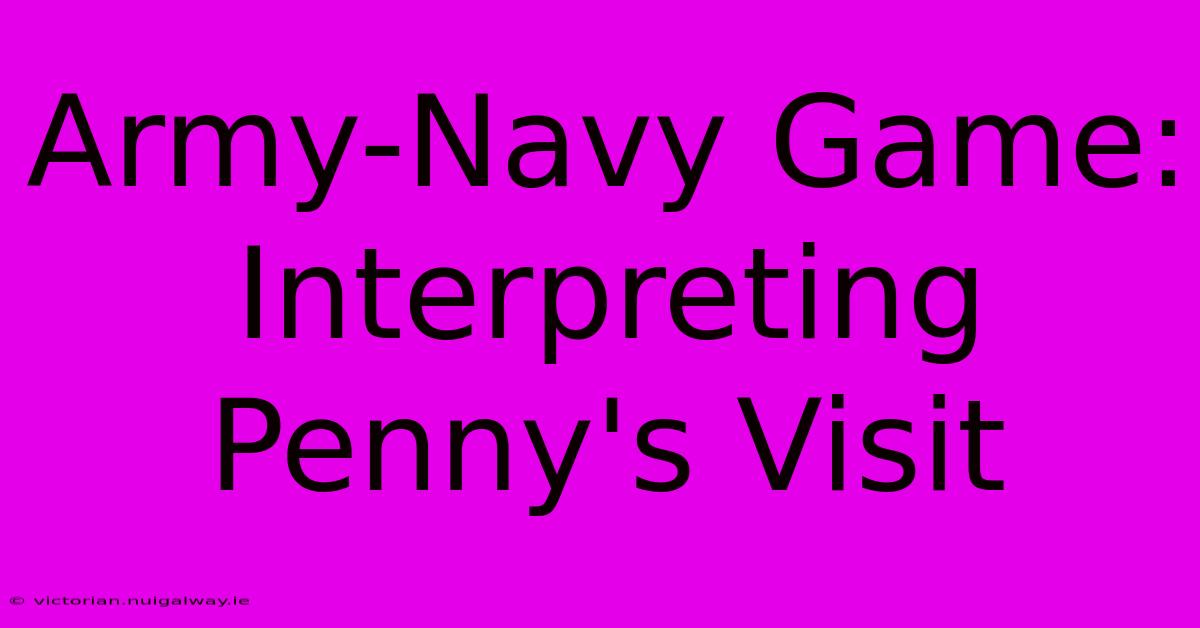 Army-Navy Game:  Interpreting Penny's Visit