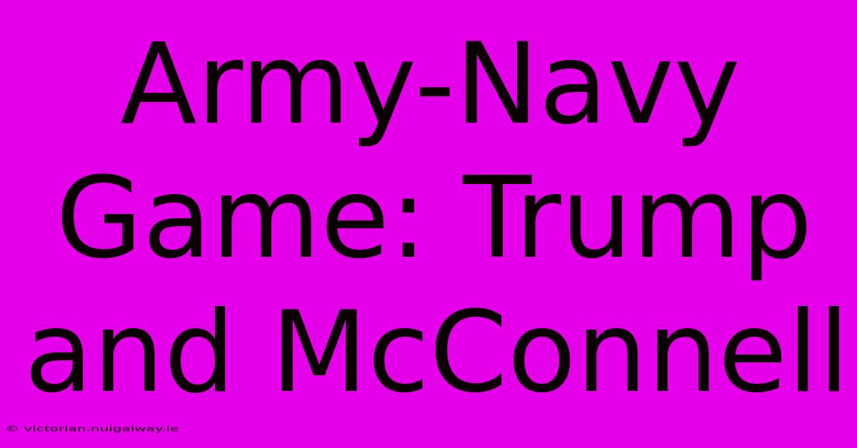 Army-Navy Game: Trump And McConnell