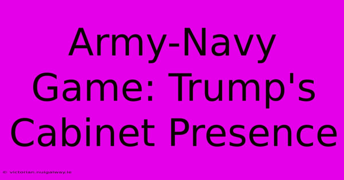 Army-Navy Game: Trump's Cabinet Presence