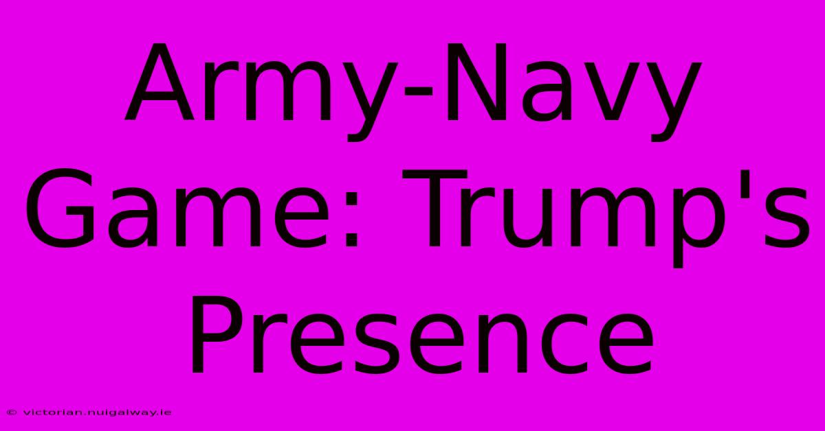 Army-Navy Game: Trump's Presence