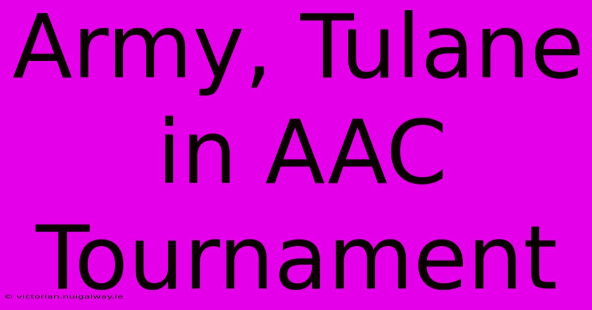 Army, Tulane In AAC Tournament