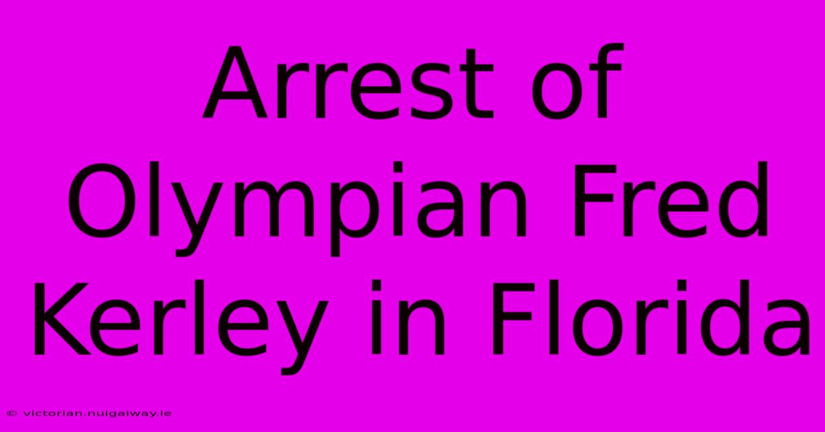 Arrest Of Olympian Fred Kerley In Florida