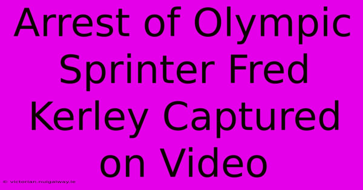 Arrest Of Olympic Sprinter Fred Kerley Captured On Video