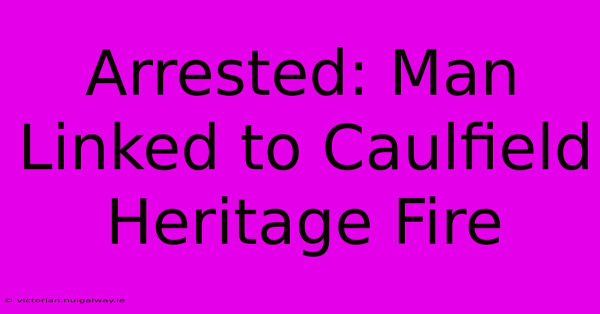 Arrested: Man Linked To Caulfield Heritage Fire