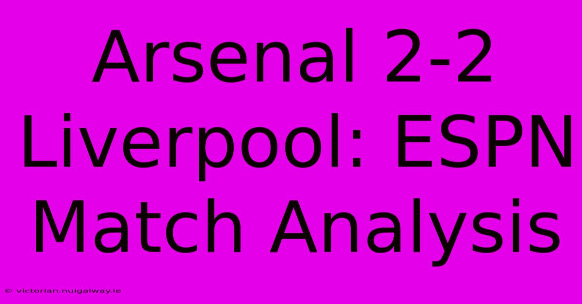 Arsenal 2-2 Liverpool: ESPN Match Analysis