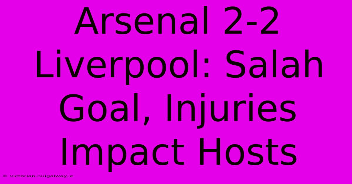 Arsenal 2-2 Liverpool: Salah Goal, Injuries Impact Hosts