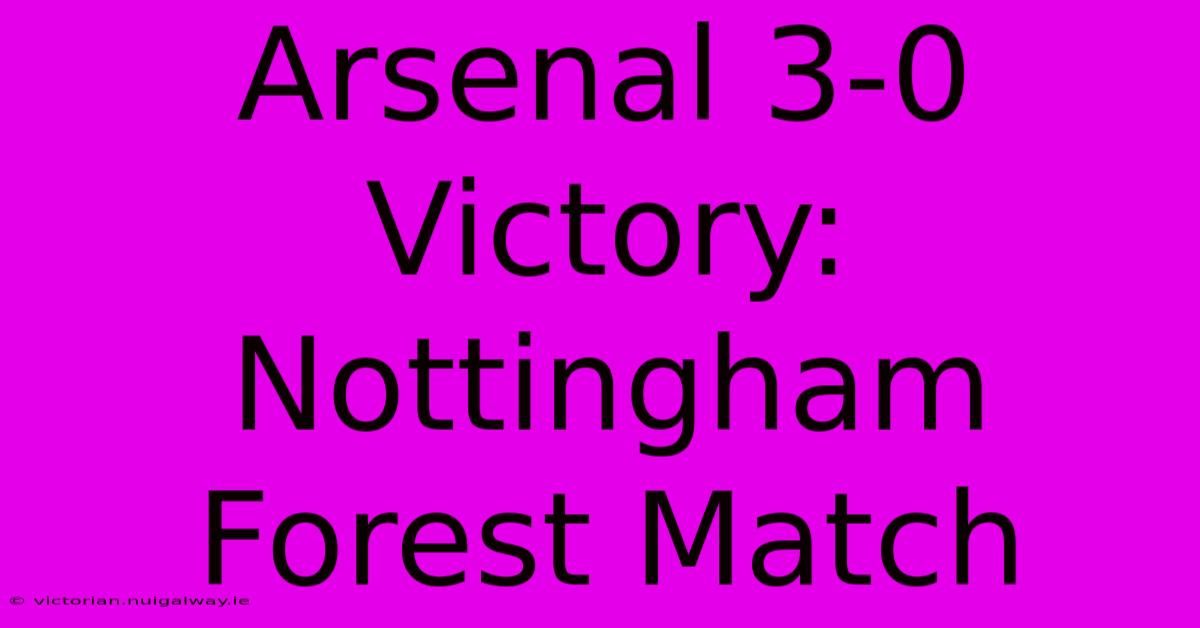 Arsenal 3-0 Victory: Nottingham Forest Match