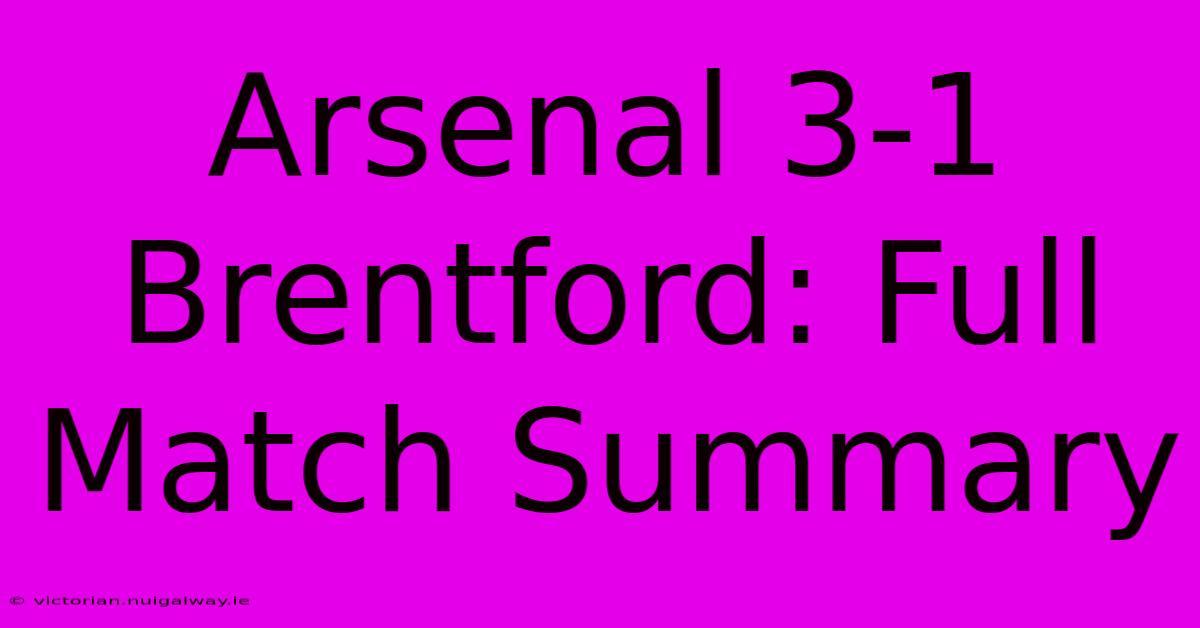 Arsenal 3-1 Brentford: Full Match Summary