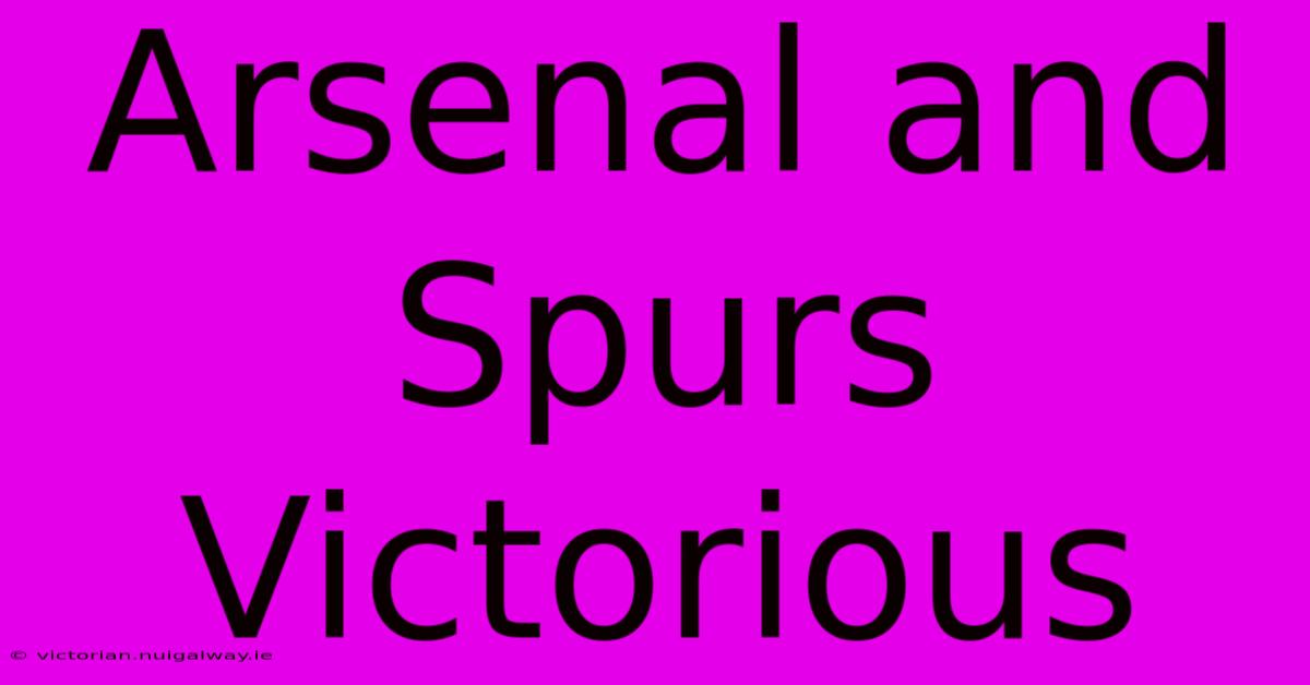 Arsenal And Spurs Victorious