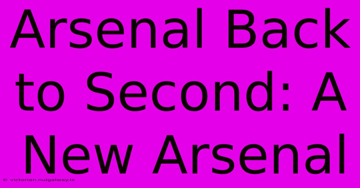 Arsenal Back To Second: A New Arsenal