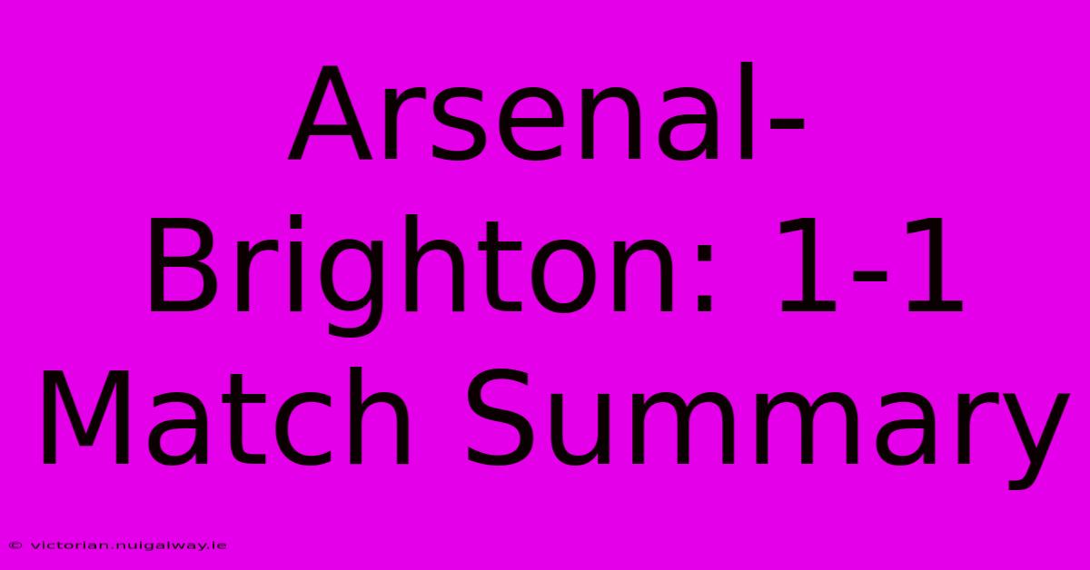 Arsenal-Brighton: 1-1 Match Summary