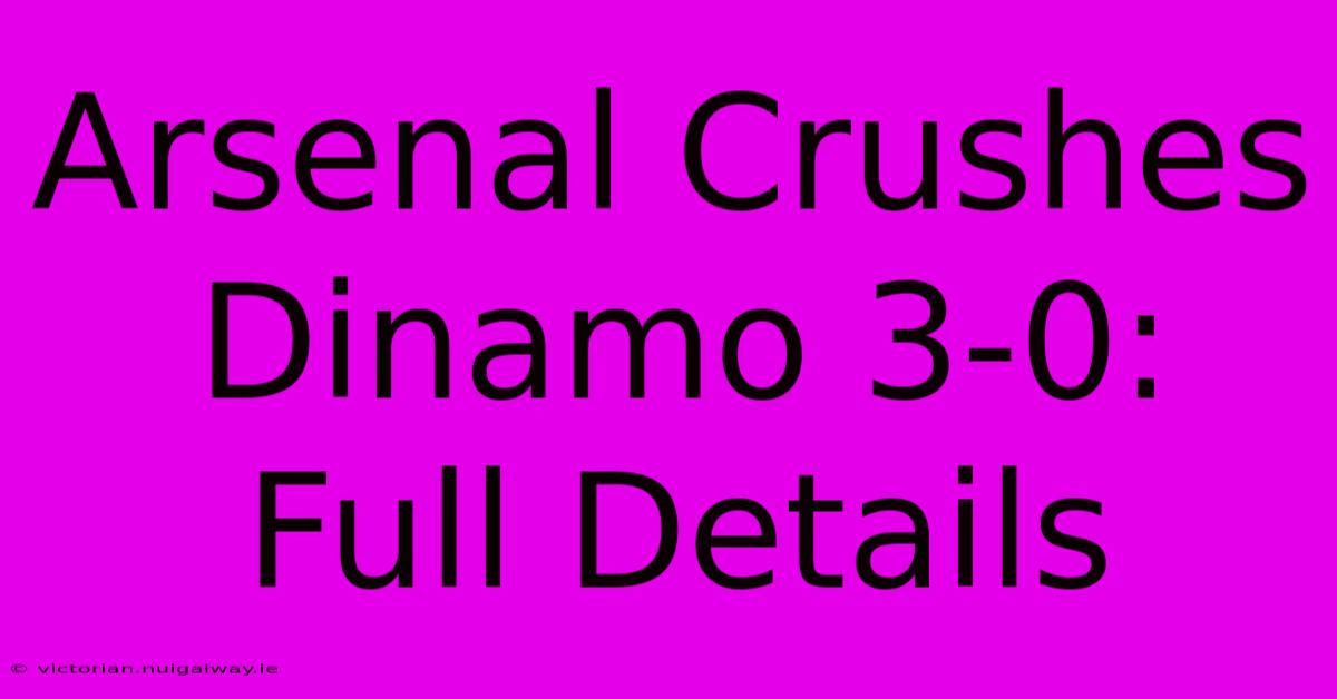 Arsenal Crushes Dinamo 3-0: Full Details