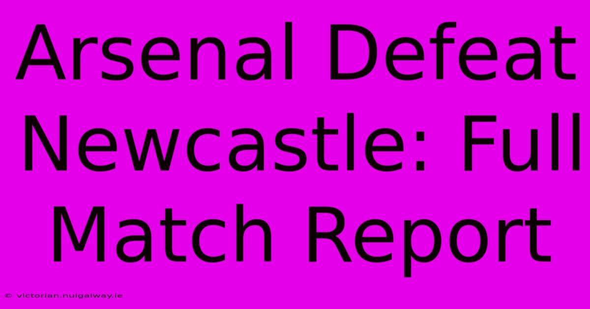 Arsenal Defeat Newcastle: Full Match Report