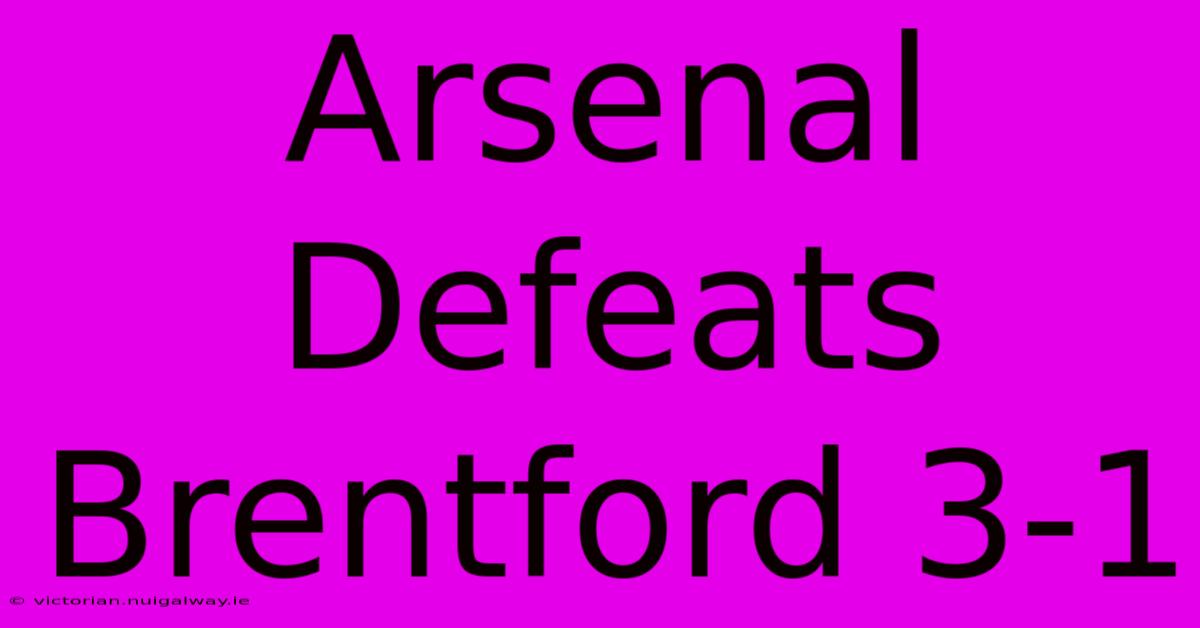 Arsenal Defeats Brentford 3-1