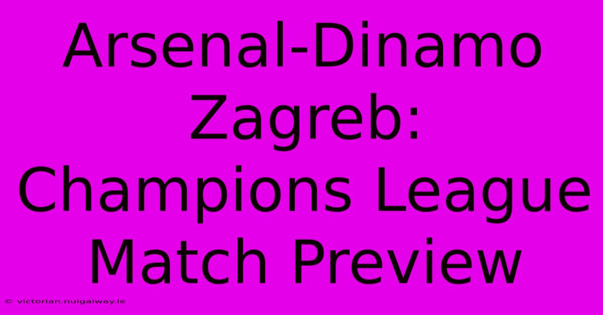 Arsenal-Dinamo Zagreb: Champions League Match Preview