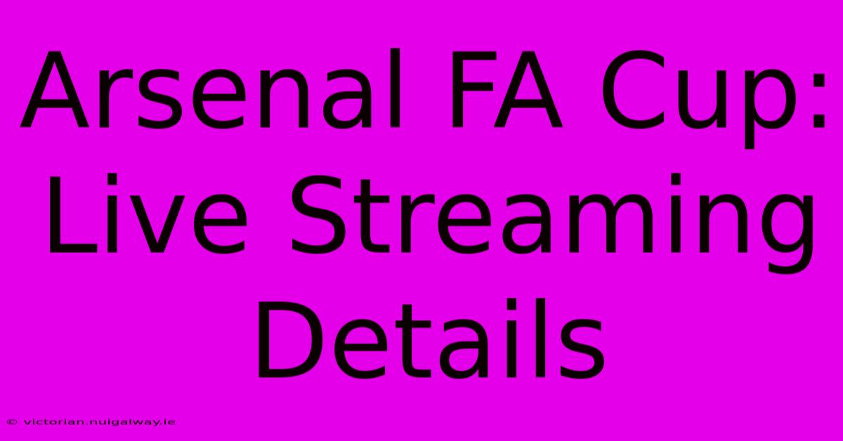 Arsenal FA Cup: Live Streaming Details