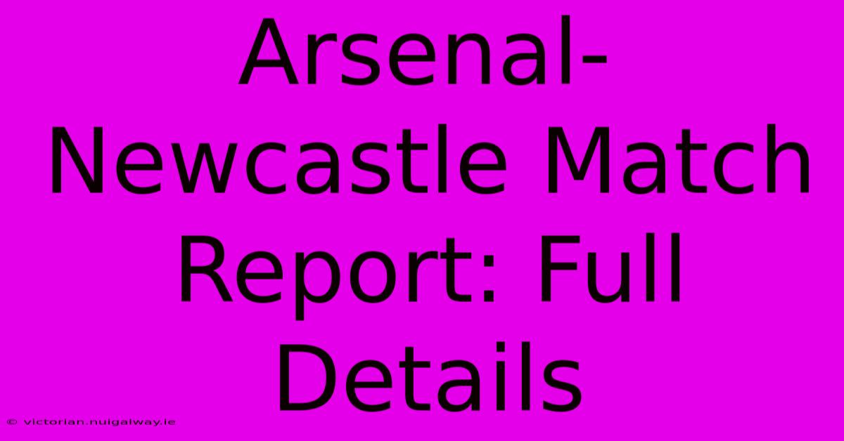 Arsenal-Newcastle Match Report: Full Details