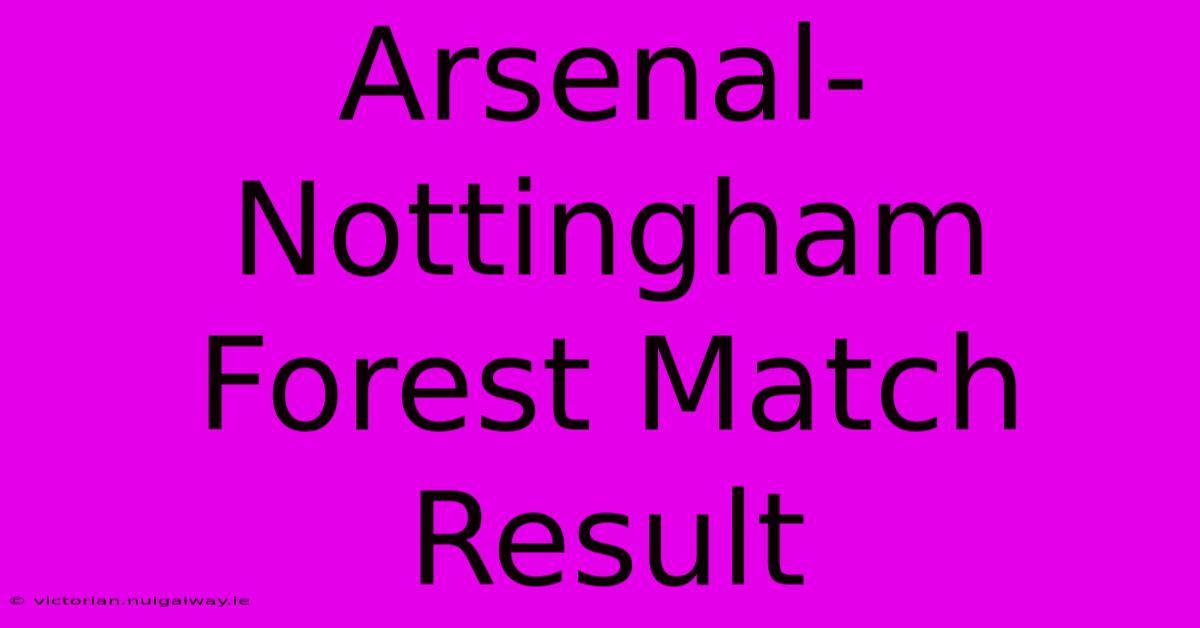 Arsenal-Nottingham Forest Match Result