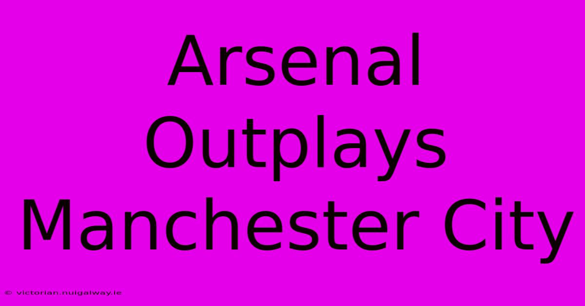 Arsenal Outplays Manchester City