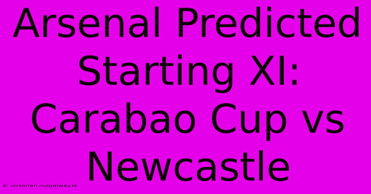 Arsenal Predicted Starting XI: Carabao Cup Vs Newcastle