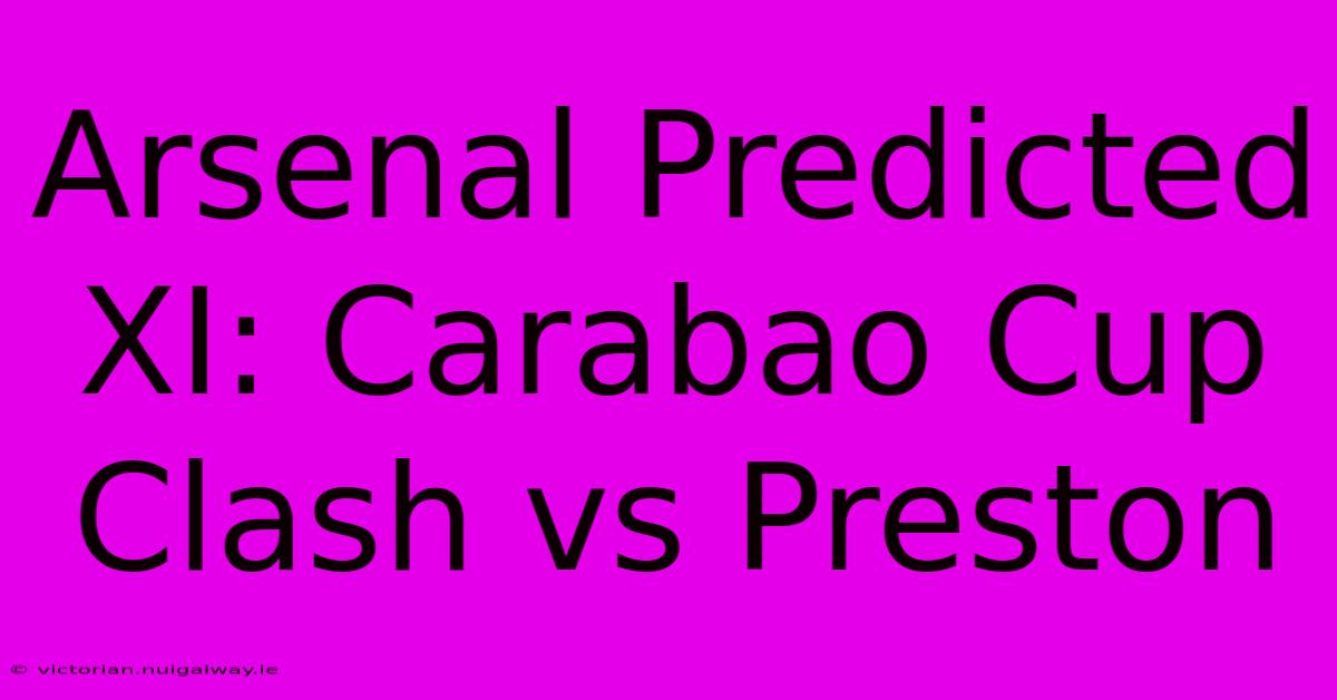 Arsenal Predicted XI: Carabao Cup Clash Vs Preston 